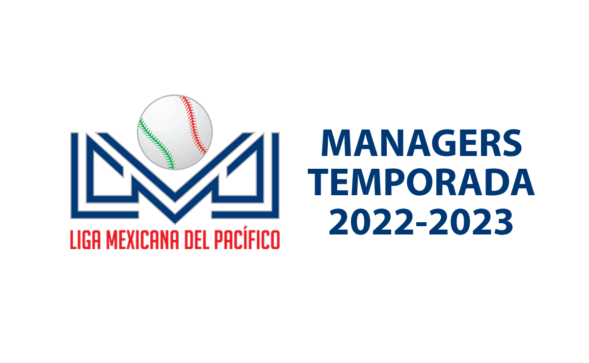Los managers de la Temporada 2223 de la Liga Mexicana del Pacífico