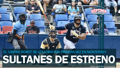 Sultanes de Monterrey estrenará en casa el 'umpire robot'