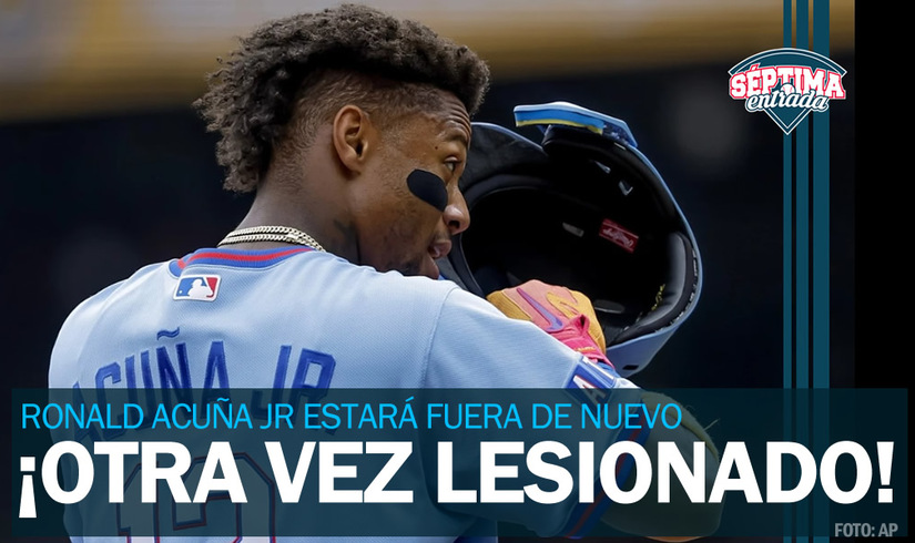 ¡Oh no! Ronald Acuña Jr vuelve a la lista de lesionados