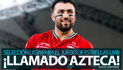 ¡Poder azteca! Selección Mexicana define su roster para el Juego de Estrellas LMB 2026